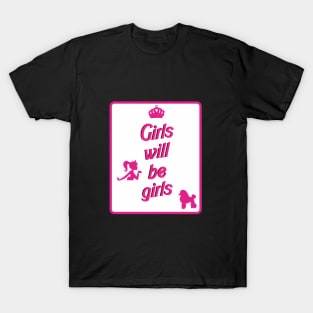 Girls will be Girls T-Shirt